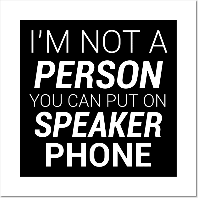 IM NOT A PERSON YOU CAN PUT ON SPEAKER PHONE Wall Art by kbmerch